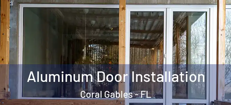  Aluminum Door Installation Coral Gables - FL