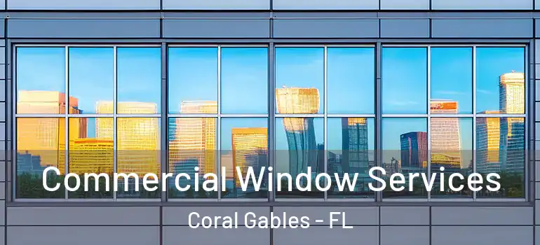 Commercial Window Services Coral Gables - FL