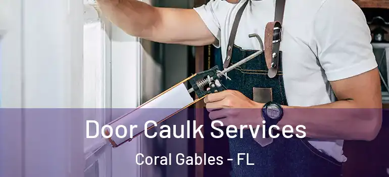 Door Caulk Services Coral Gables - FL