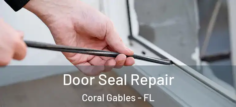  Door Seal Repair Coral Gables - FL