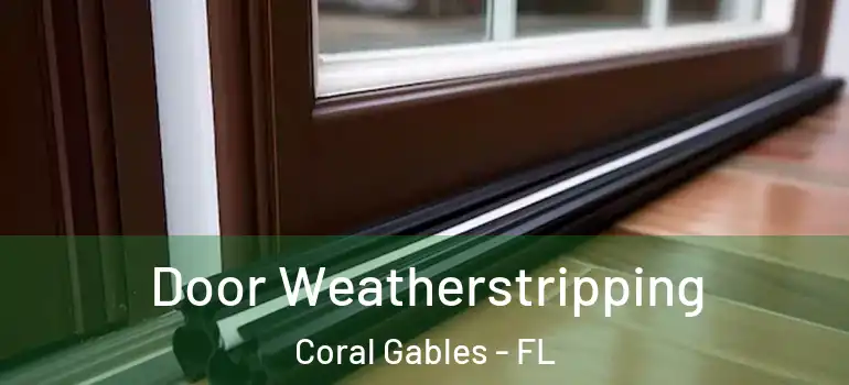  Door Weatherstripping Coral Gables - FL