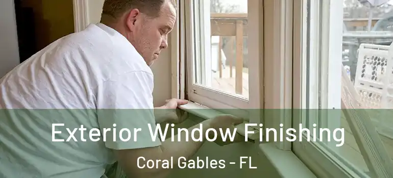  Exterior Window Finishing Coral Gables - FL