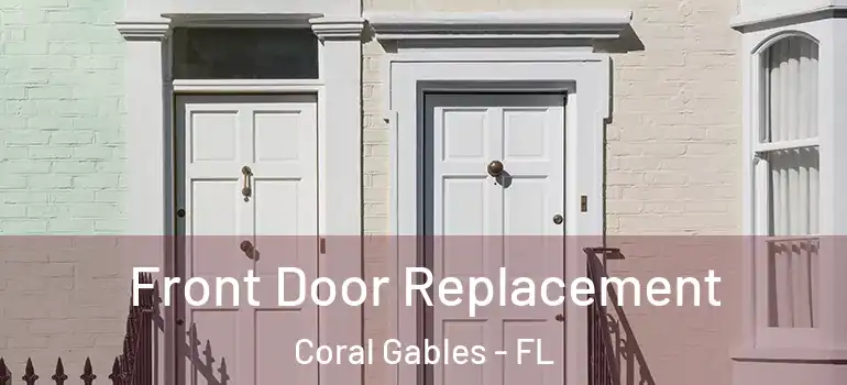  Front Door Replacement Coral Gables - FL