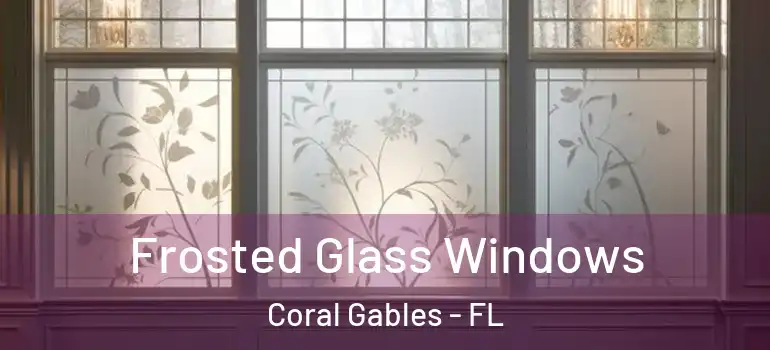  Frosted Glass Windows Coral Gables - FL