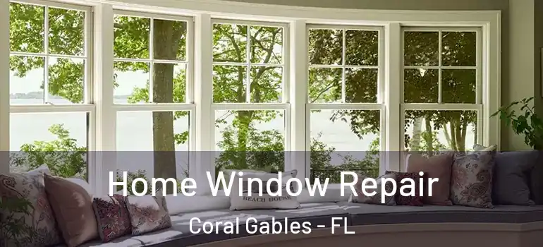  Home Window Repair Coral Gables - FL