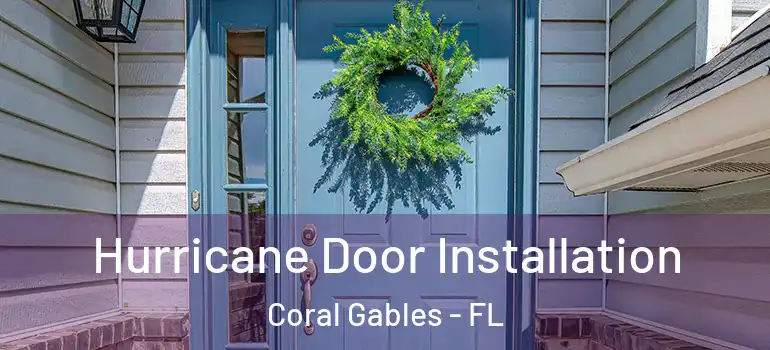  Hurricane Door Installation Coral Gables - FL