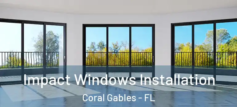  Impact Windows Installation Coral Gables - FL