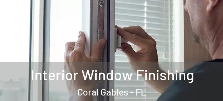  Interior Window Finishing Coral Gables - FL