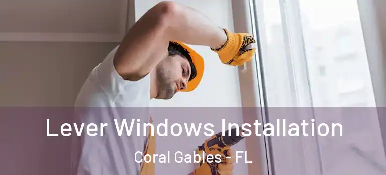  Lever Windows Installation Coral Gables - FL