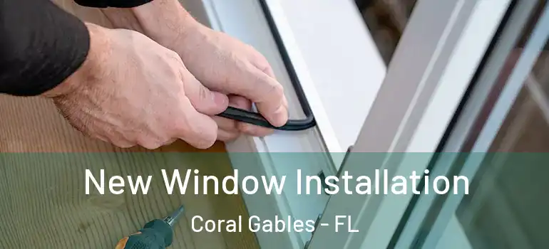  New Window Installation Coral Gables - FL