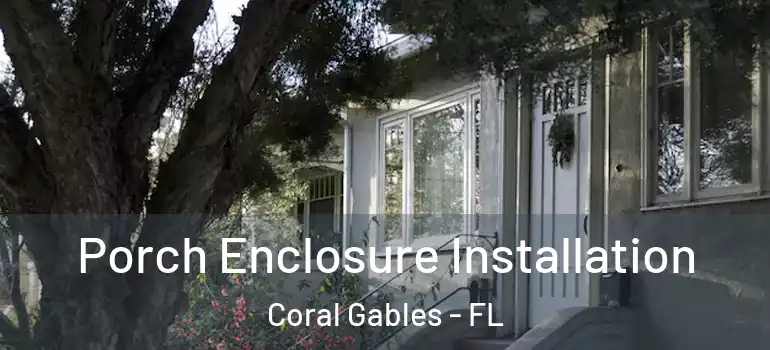  Porch Enclosure Installation Coral Gables - FL