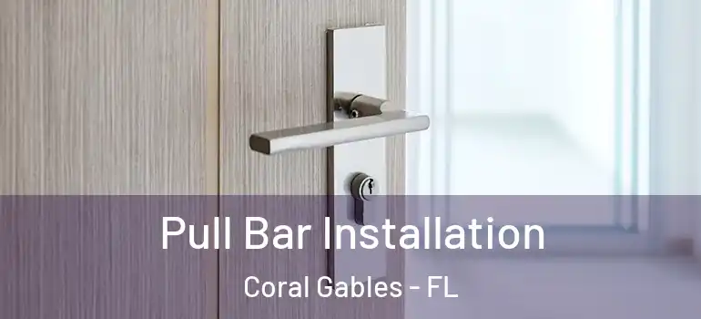  Pull Bar Installation Coral Gables - FL