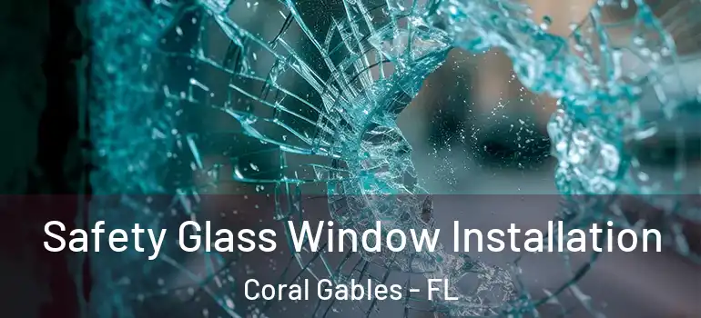  Safety Glass Window Installation Coral Gables - FL