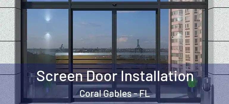  Screen Door Installation Coral Gables - FL