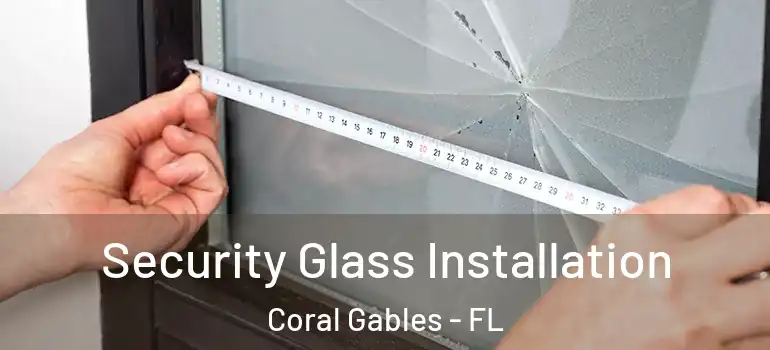  Security Glass Installation Coral Gables - FL