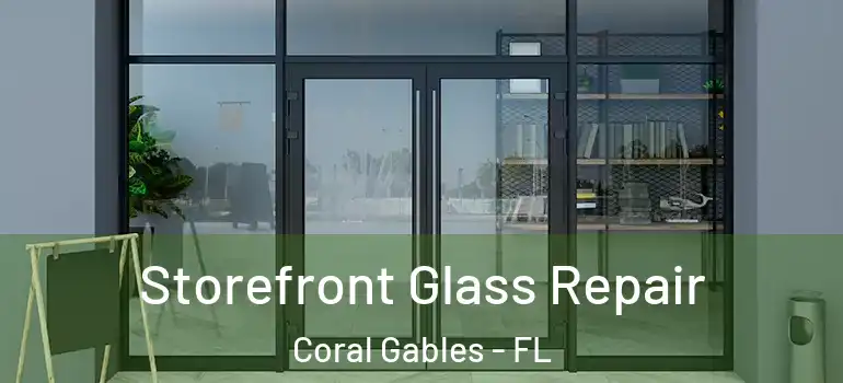  Storefront Glass Repair Coral Gables - FL
