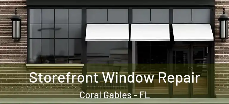  Storefront Window Repair Coral Gables - FL