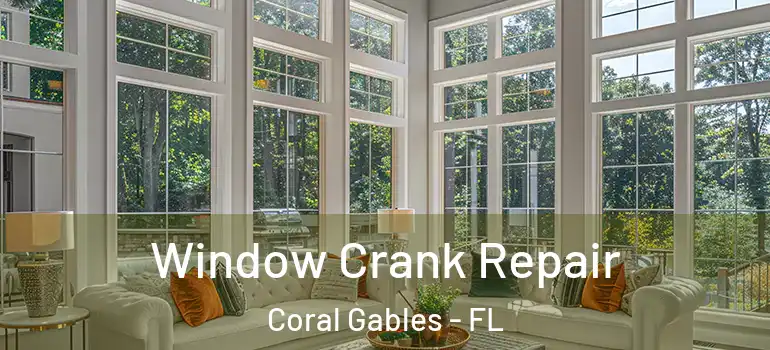  Window Crank Repair Coral Gables - FL