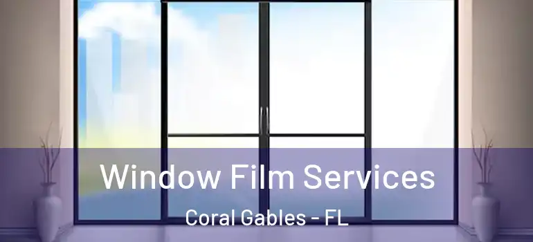  Window Film Services Coral Gables - FL