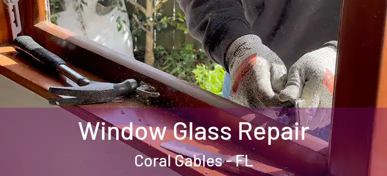  Window Glass Repair Coral Gables - FL