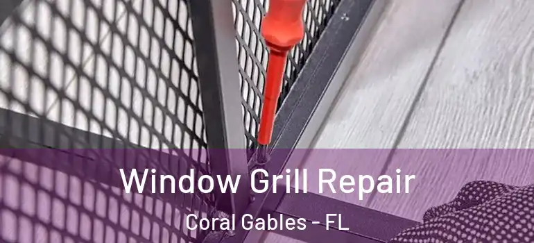  Window Grill Repair Coral Gables - FL