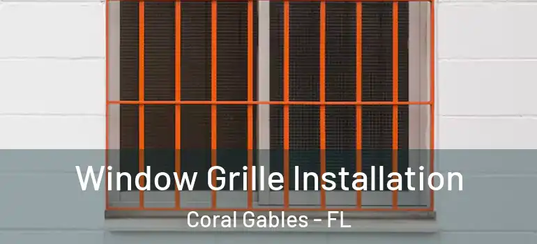  Window Grille Installation Coral Gables - FL