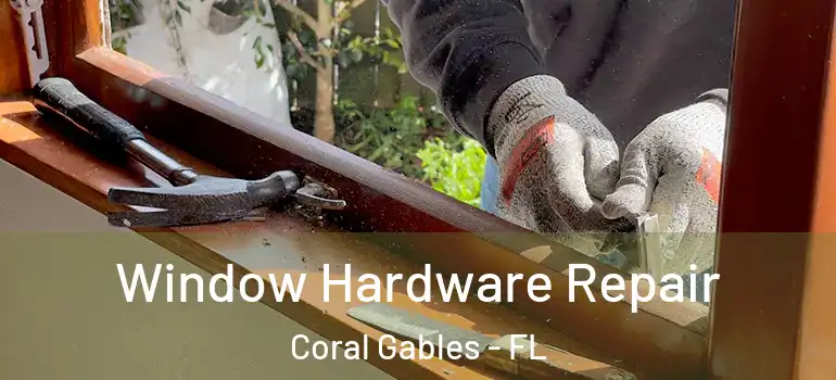  Window Hardware Repair Coral Gables - FL
