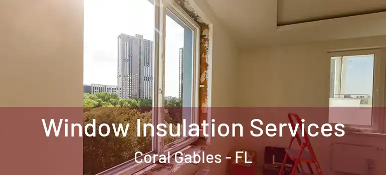  Window Insulation Services Coral Gables - FL