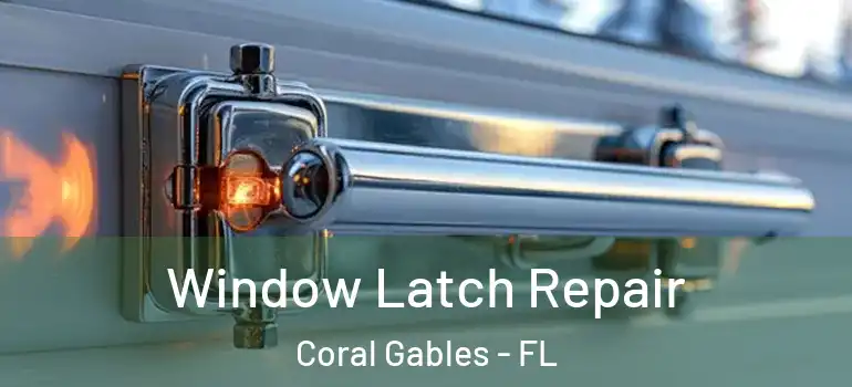  Window Latch Repair Coral Gables - FL