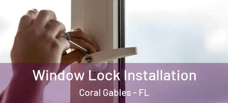  Window Lock Installation Coral Gables - FL