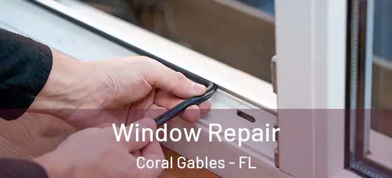  Window Repair Coral Gables - FL