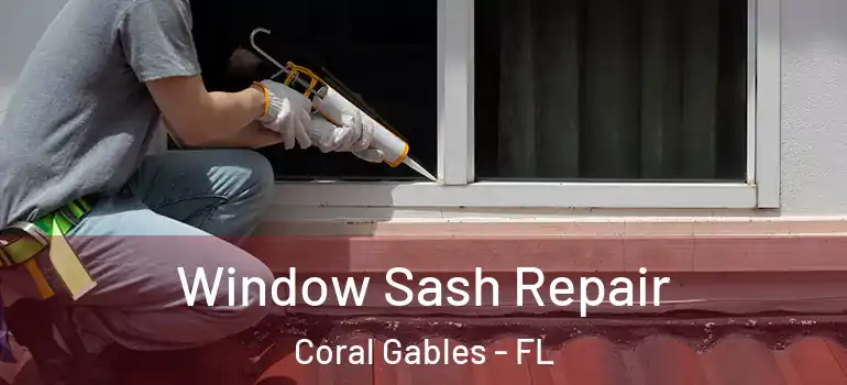  Window Sash Repair Coral Gables - FL