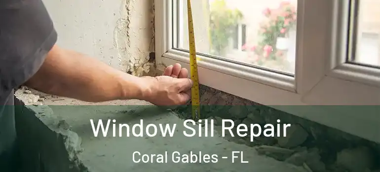  Window Sill Repair Coral Gables - FL